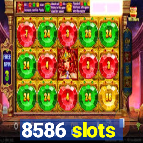 8586 slots